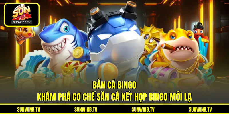 Bắn Cá Bingo - Khám Phá Cơ Chế Săn Cá Kết Hợp Bingo Mới Lạ