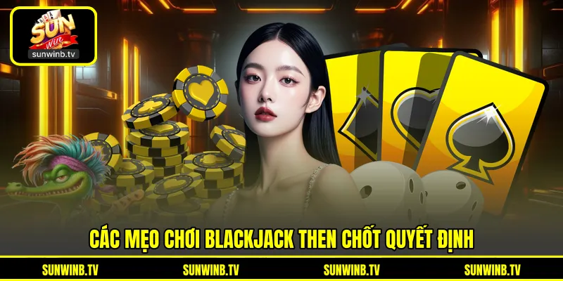 Mẹo Chơi Blackjack - Bí Quyết Nắm Luật Và Quản Lý Ván Đấu Mẹo Chơi Blackjack - Bí Quyết Nắm Luật Và Quản Lý Ván Đấu