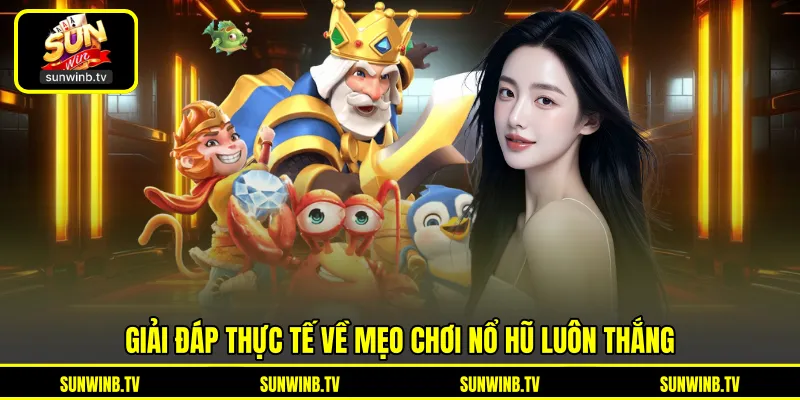 Mẹo Chơi Nổ Hũ Luôn Thắng - Góc Nhìn Thực Tế Khi Quay Hũ