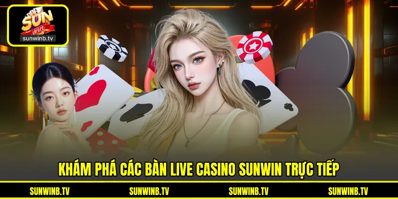 Live Casino SUNWIN - Trải Nghiệm Bàn Chơi Trực Tiếp Live Casino SUNWIN - Trải Nghiệm Bàn Chơi Trực Tiếp