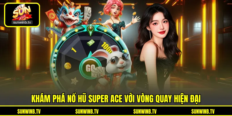 Nổ Hũ Super ACE - Trải Nghiệm Vòng Quay Nhiều Tính Năng