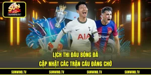 Thể Thao SUNWIN - Khám Phá Sân Chơi Với Nhiều Bộ Môn