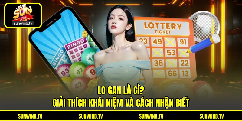 Lo Gan Là Gì? - Giải Thích Khái Niệm Và Cách Nhận Biết