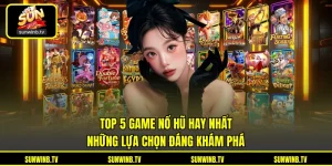Nổ Hũ SUNWIN - Khám Phá Vòng Quay Jackpot Với Nhiều Chủ Đề